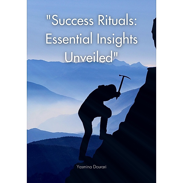 Success Rituals: Essential Insights Unveiled, Yasmina Dourari