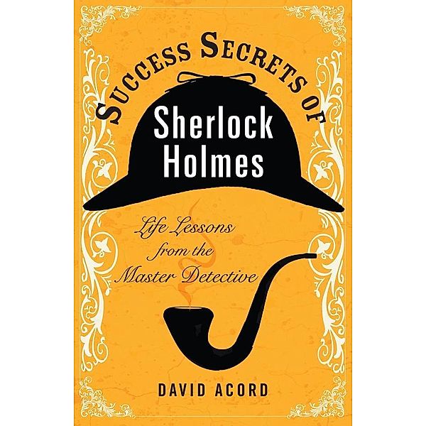 Success Secrets of Sherlock Holmes, David Acord