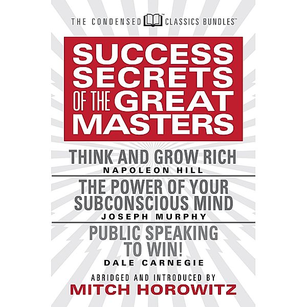 Success Secrets of the Great Masters (Condensed Classics), Napoleon Hill, Joseph Murphy, Dale Carnegie, Mitch Horowitz