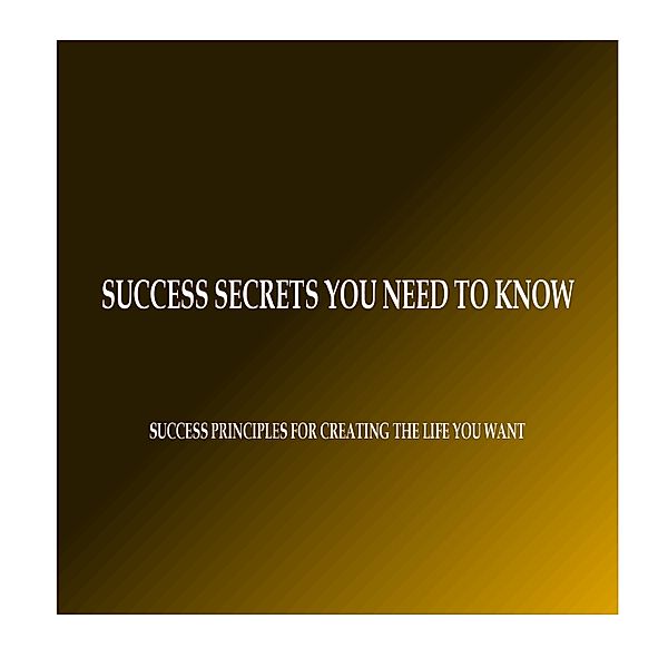 Success Secrets You Need to Know, Marcus T