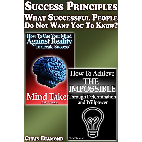 Success & Self-Development: Success Principles: What Successful People Do Not Want You To Know?, Chris Diamond