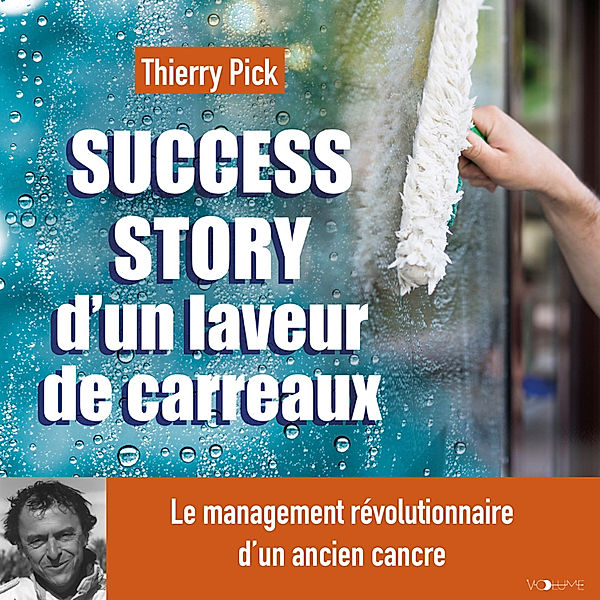 Success story d'un laveur de carreaux, Thierry Pick