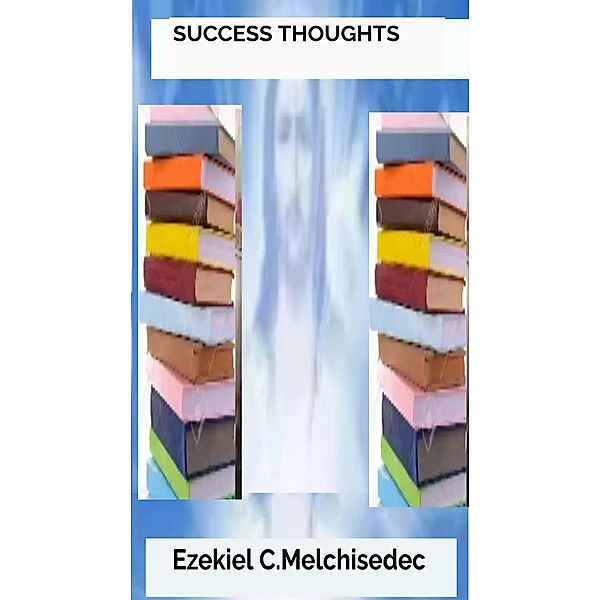 Success Thoughts (Success Pro Series Two, #2) / Success Pro Series Two, Ezekiel Melchisedec