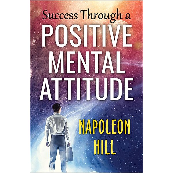 Success Through a Positive Mental Attitude, Napoleon Hill