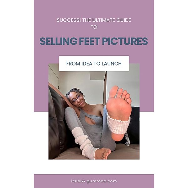 SUCCESS! Ultimate Guide to Selling Feet Pictures, Samantha H.