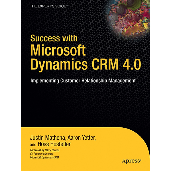 Success with Microsoft Dynamics CRM 4.0, Aaron Yetter, Justin Mathena, Hoss Hostetler