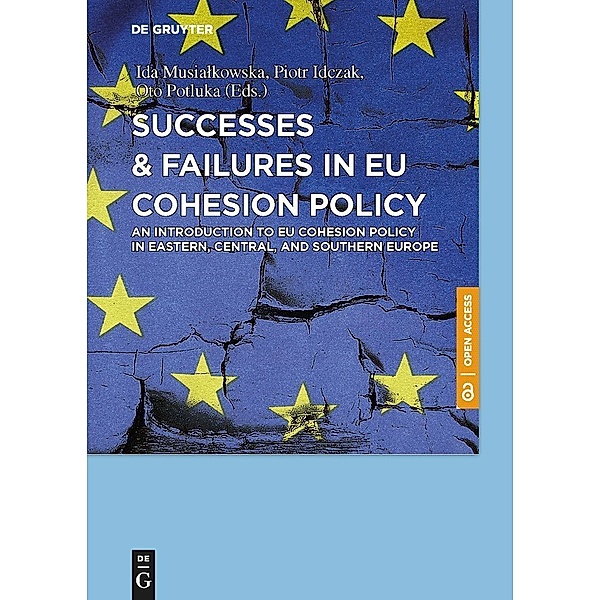 Successes & Failures in EU Cohesion Policy: An Introduction to EU cohesion policy in Eastern, Central, and Southern Europe, Ida Musialkowska, Piotr Idczak, Oto Potluka