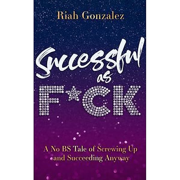 Successful as F*ck / New Degree Press, Riah Gonzalez