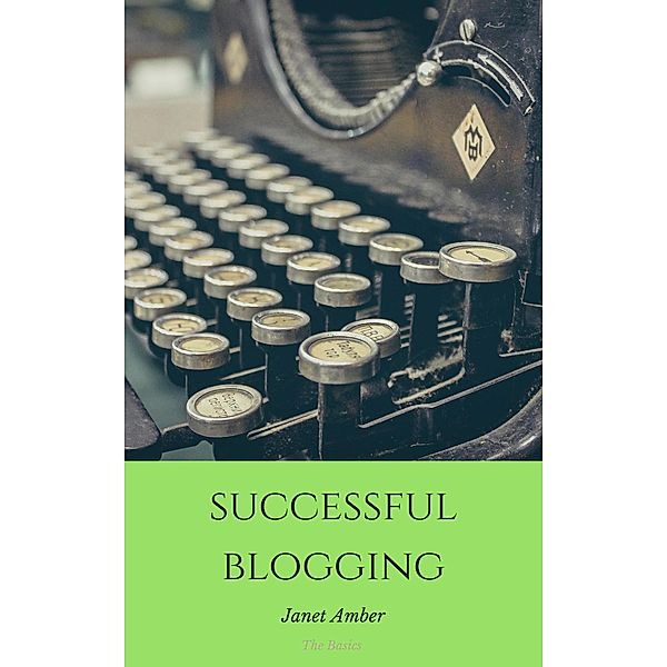 Successful Blogging: The Basics, Janet Amber