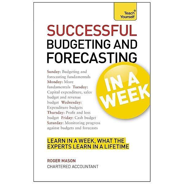 Successful Budgeting and Forecasting in a Week: Teach Yourself, Roger Mason, Roger Mason Ltd