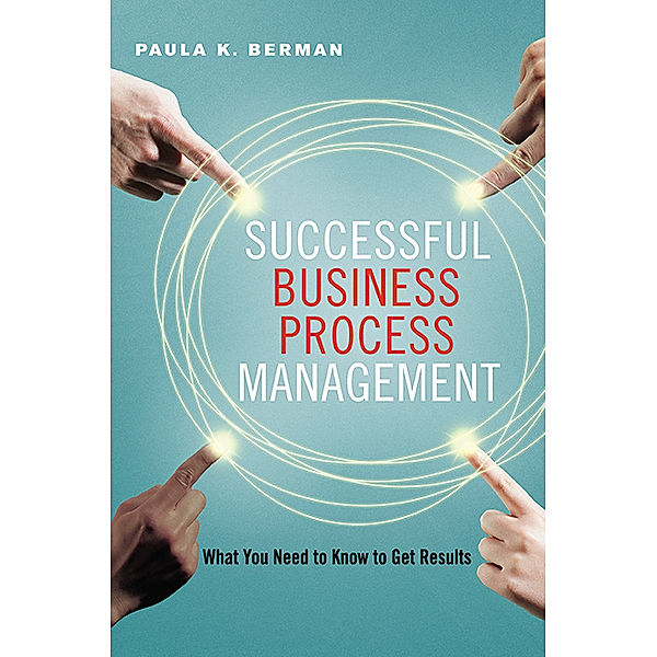 Successful Business Process Management, Paula K. Berman