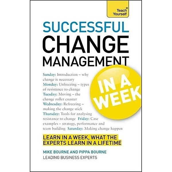 Successful Change Management in a Week: Teach Yourself, Mike Bourne