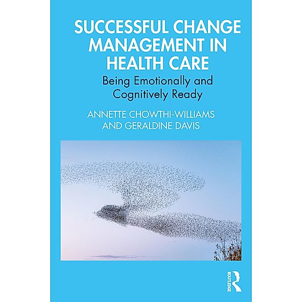 Successful Change Management in Health Care, Annette Chowthi-Williams, Geraldine Davis