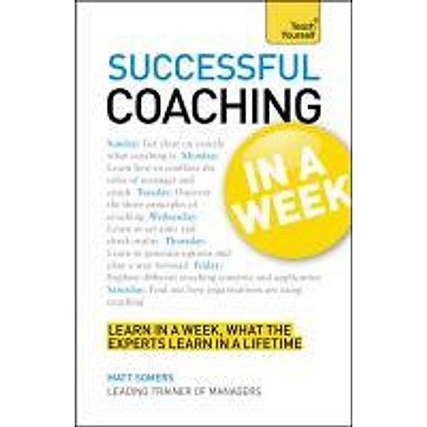 Successful Coaching in a Week: Teach Yourself, Matt Somers