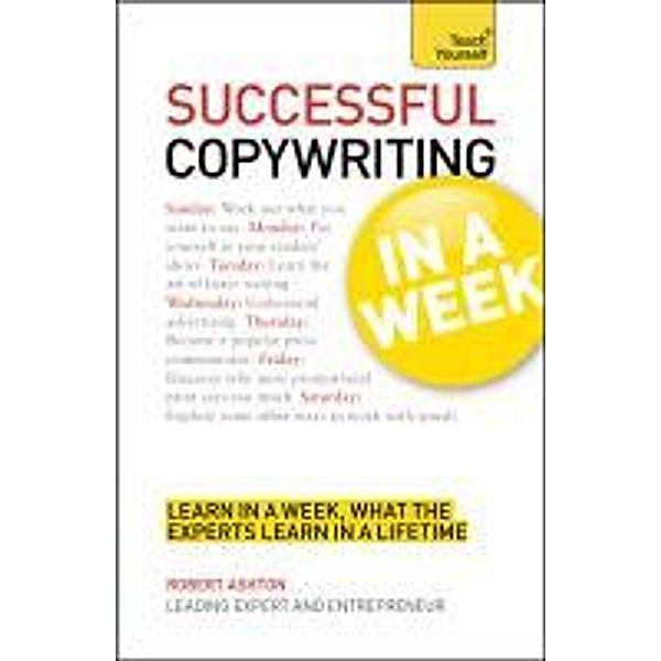 Successful Copywriting in a Week: Teach Yourself, Robert Ashton