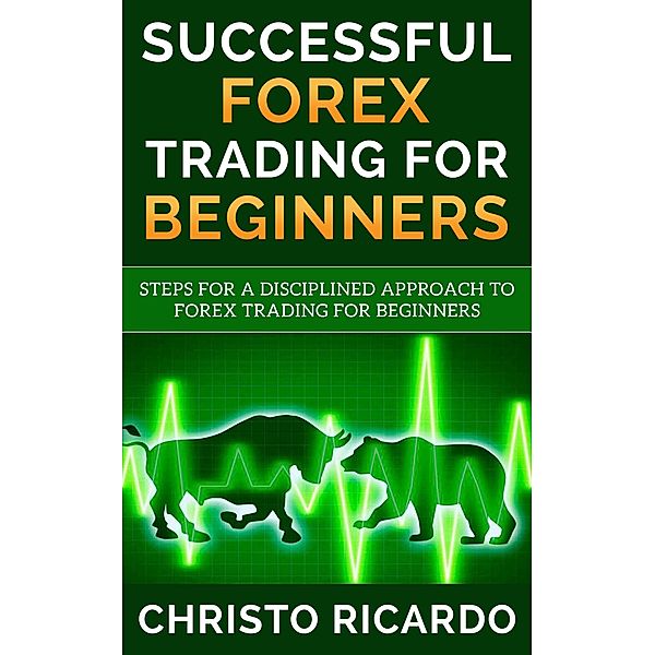 Successful Forex Trading for Beginners, Christo Ricardo