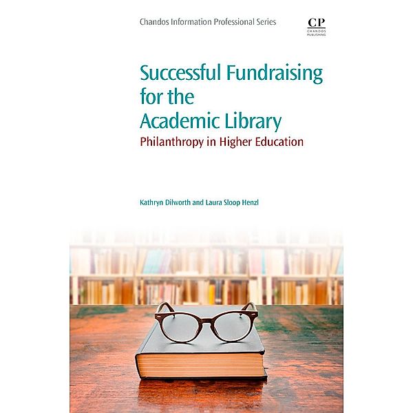 Successful Fundraising for the Academic Library, Kathryn Dilworth, Laura Sloop Henzl