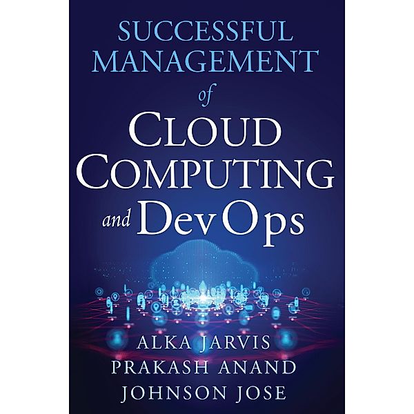 Successful Management of Cloud Computing and DevOps, Alka Jarvis, Jose Johnson, Prakash Ananad