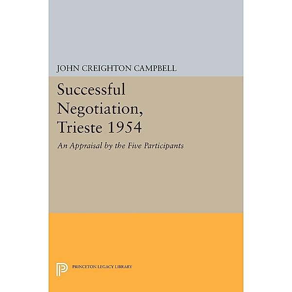 Successful Negotiation, Trieste 1954 / Princeton Legacy Library Bd.1705