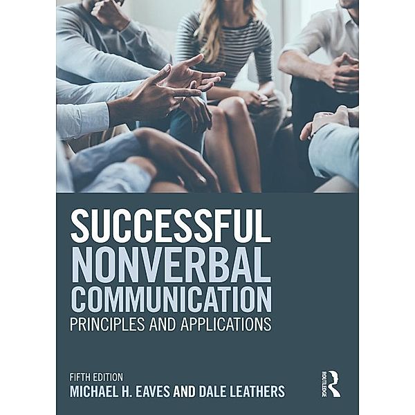 Successful Nonverbal Communication, Michael Eaves, Dale G. Leathers