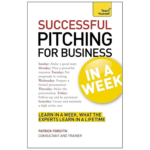 Successful Pitching For Business In A Week: Teach Yourself, Patrick Forsyth