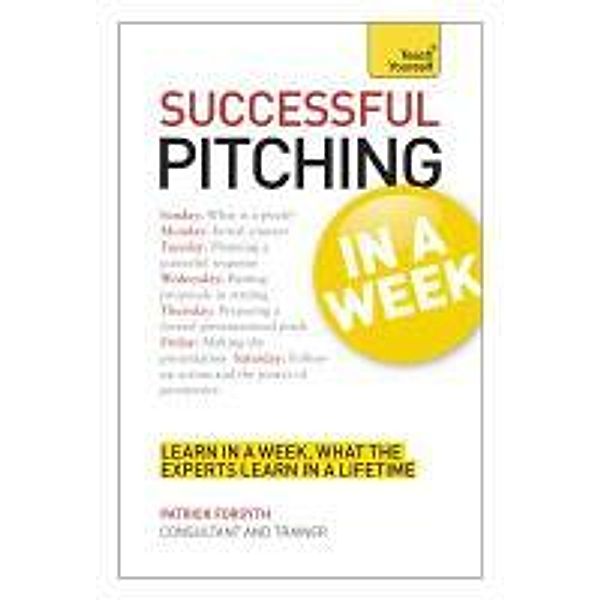 Successful Pitching in a Week: A Teach Yourself Guide, Patrick Forsyth