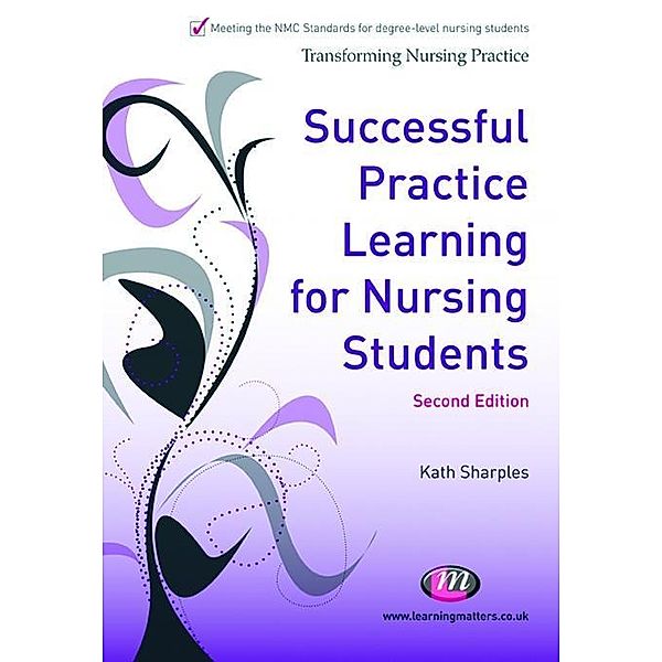 Successful Practice Learning for Nursing Students / Transforming Nursing Practice Series, Kath Sharples