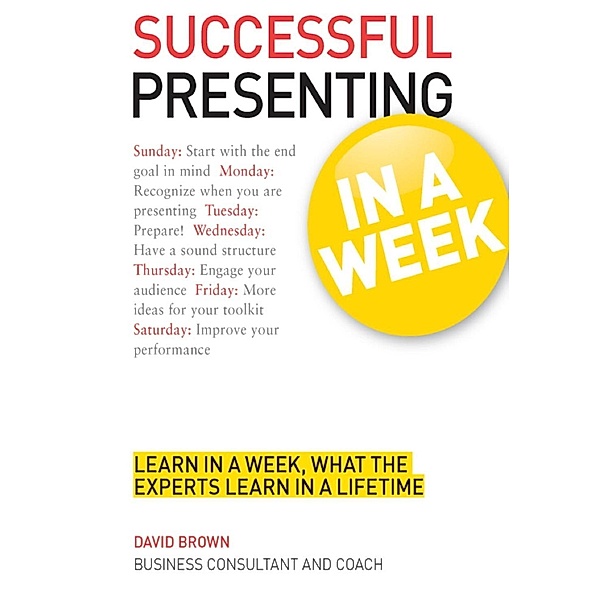 Successful Presenting in a Week: Teach Yourself / TYW, David Brown
