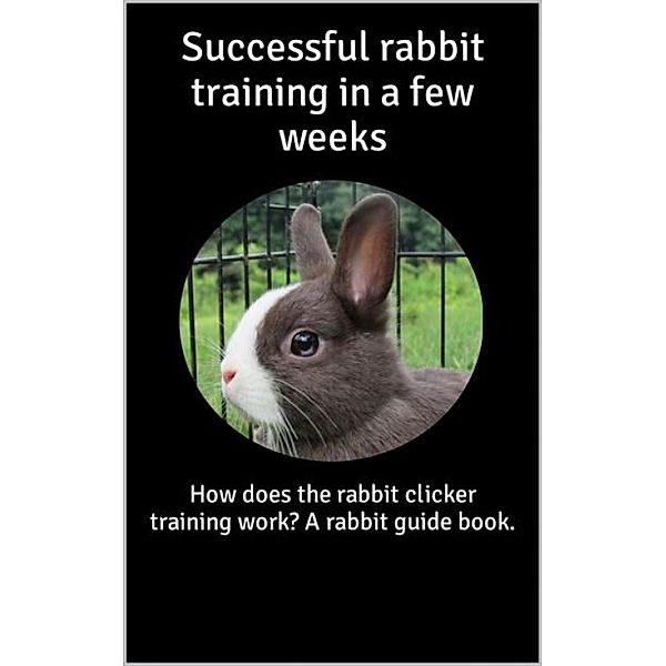 Successful rabbit training in a few weeks, Thorsten Hawk