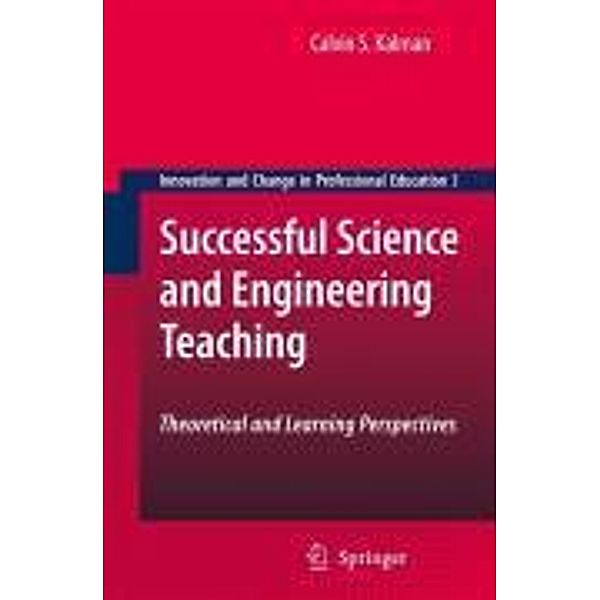 Successful Science and Engineering Teaching / Innovation and Change in Professional Education Bd.3, Calvin S. Kalman