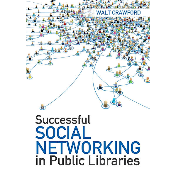 Successful Social Networking in Public Libraries, Walt Crawford