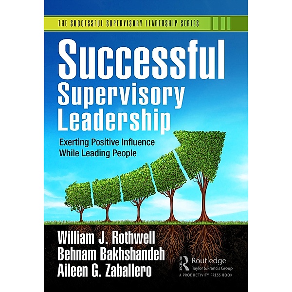 Successful Supervisory Leadership, William J. Rothwell, Behnam Bakhshandeh, Aileen G. Zaballero