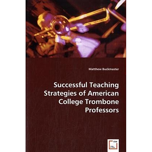 Successful Teaching Strategies of American College Trombone Professors, Matthew Buckmaster