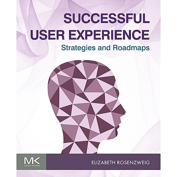 Successful User Experience: Strategies and Roadmaps, Elizabeth Rosenzweig