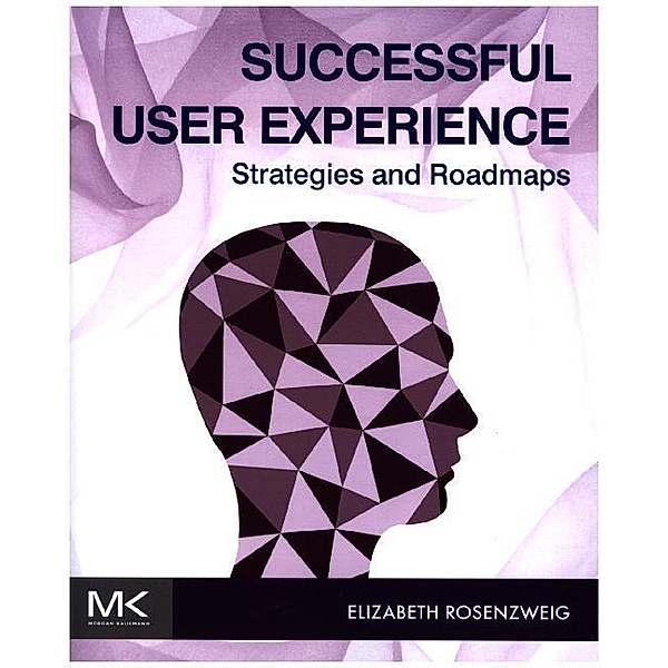 Successful User Experience: Strategies and Roadmaps, Elizabeth Rosenzweig