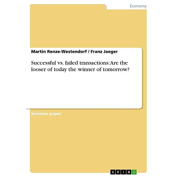 Successful vs. failed transactions: Are the looser of today the winner of tomorrow?, Martin Renze-Westendorf, Franz Jaeger