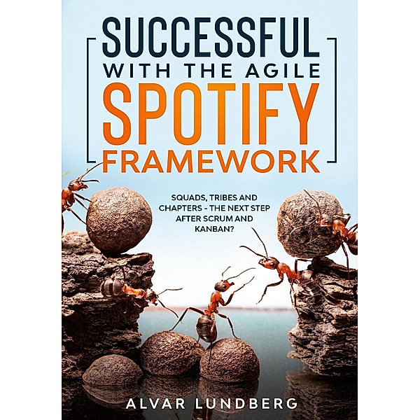 Successful with the Agile Spotify Framework, Alvar Lundberg