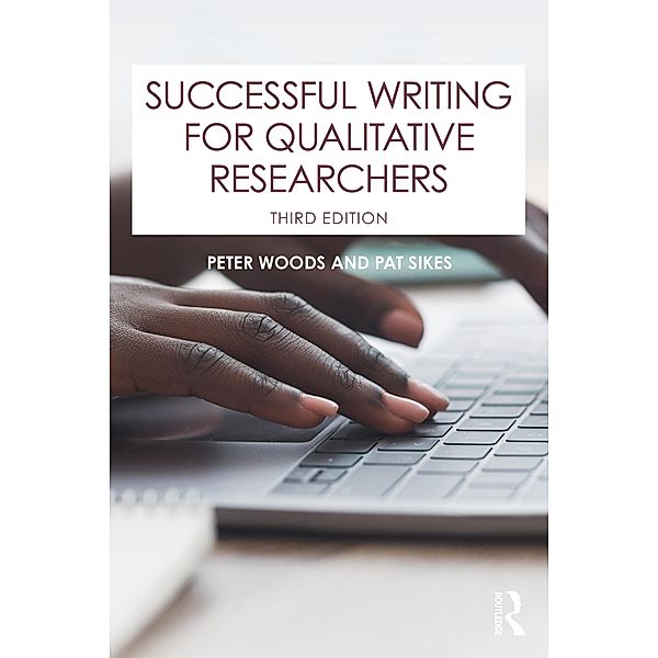 Successful Writing for Qualitative Researchers, Peter Woods, Pat Sikes