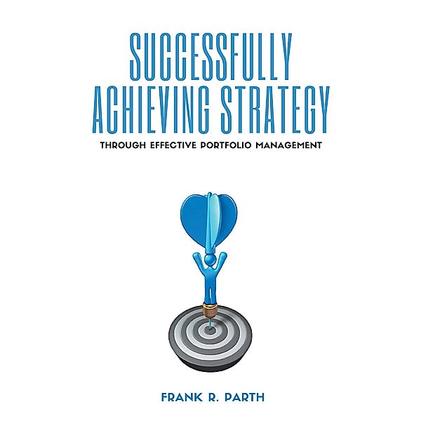 Successfully Achieving Strategy Through Effective Portfolio Management / ISSN, Frank R. Parth