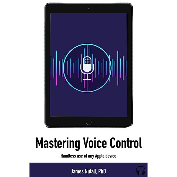 Successfully Control Your iPad With Your Voice, James Nuttall