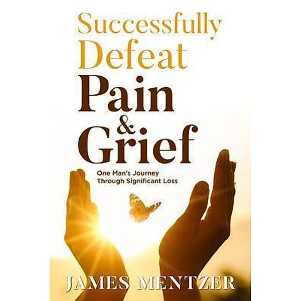 Successfully Defeat Pain & Grief, James Mentzer