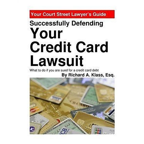 Successfully Defending Your Credit Card Lawsuit, Esq. Richard A. Klass