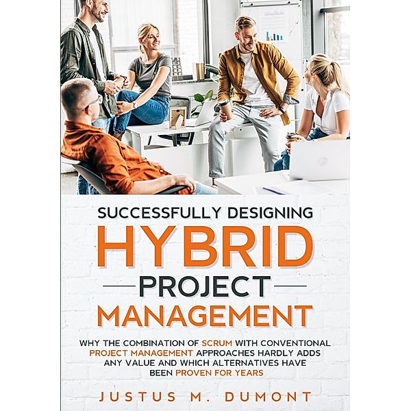 Successfully Designing Hybrid Project Management, Justus M. Dumont