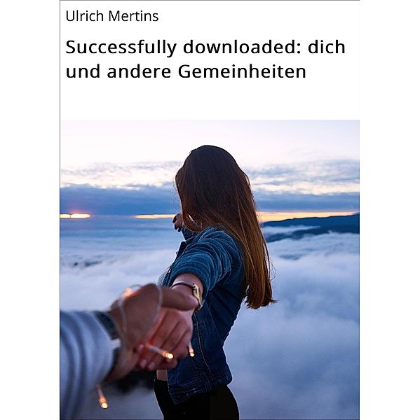 Successfully downloaded: dich und andere Gemeinheiten, Ulrich Mertins