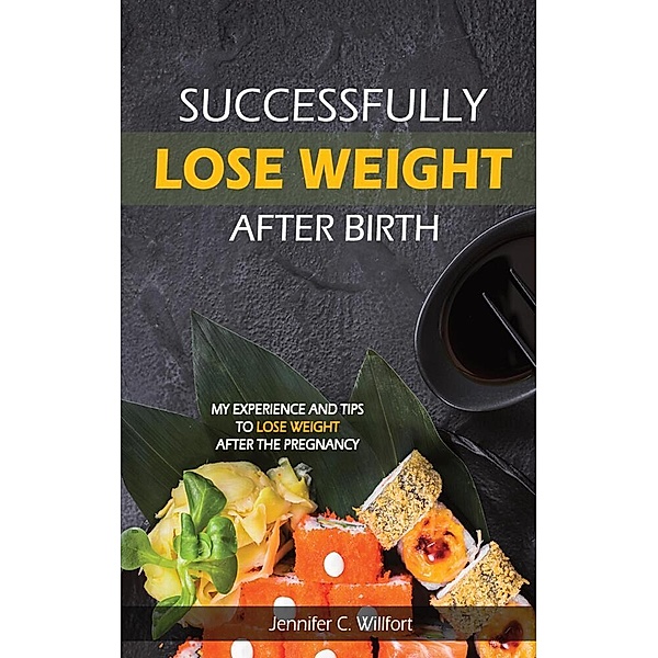 Successfully lose weight after birth, Jennifer C Willfort