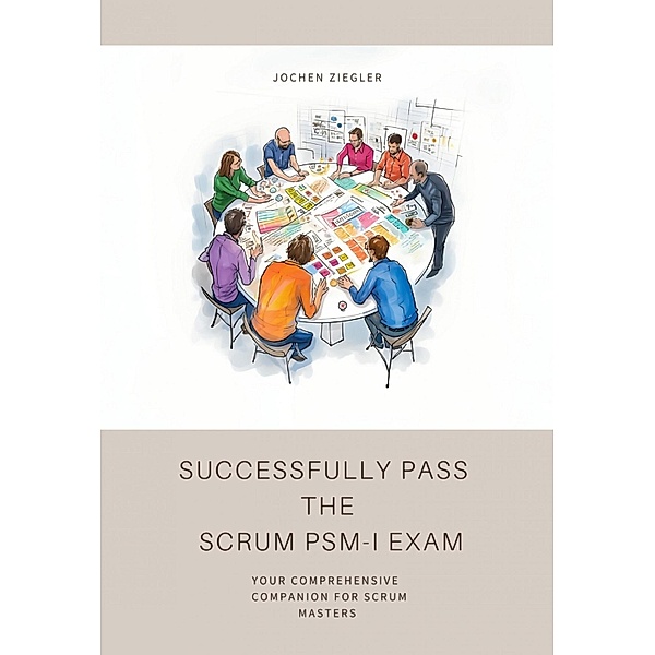 Successfully Pass  the  Scrum PSM-I Exam, Jochen Ziegler