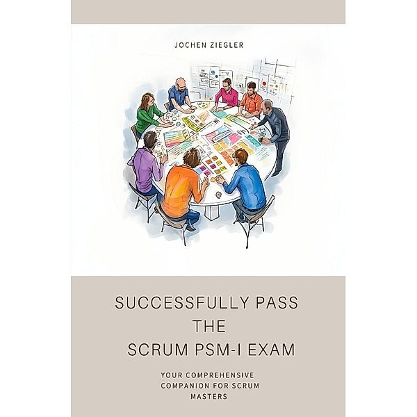 Successfully Pass  the  Scrum PSM-I Exam, Jochen Ziegler