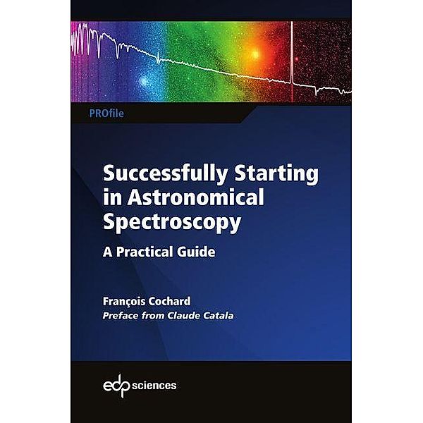 Successfully Starting in Astronomical Spectroscopy, François Cochard