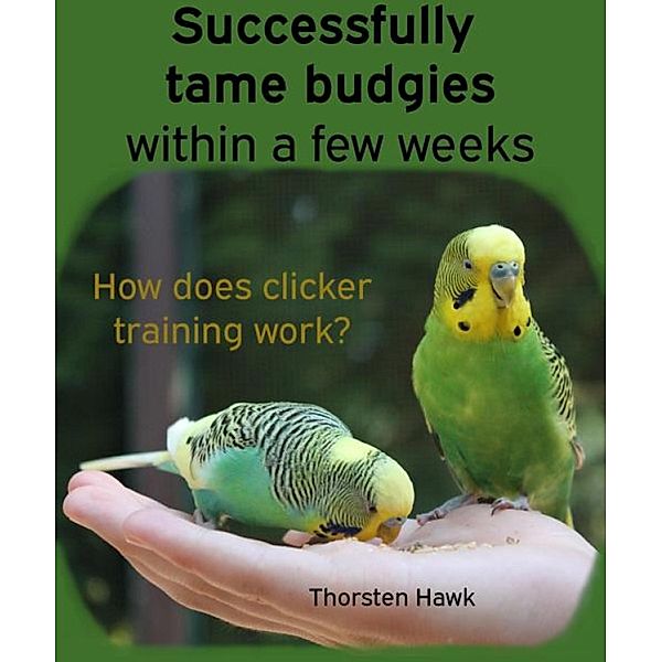 Successfully tame budgies within a few weeks, Thorsten Hawk