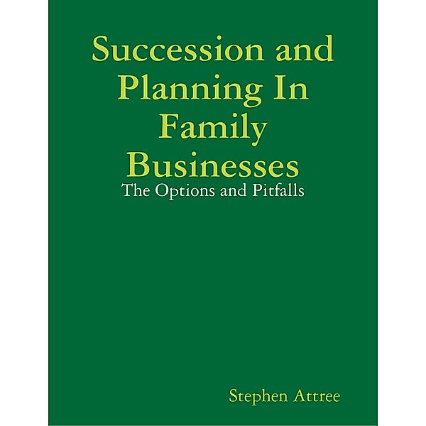 Succession and Planning In Family Businesses: The Options and Pitfalls, Stephen Attree